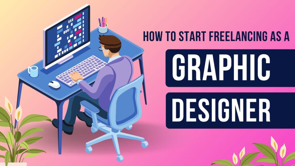 How to Start Freelancing as a Graphic Designer in 2025