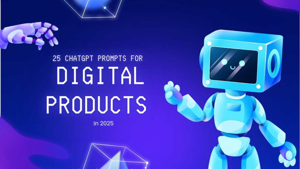 25 ChatGPT Prompts for Creating Digital Products in 2025